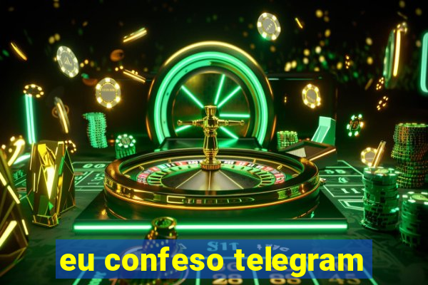 eu confeso telegram